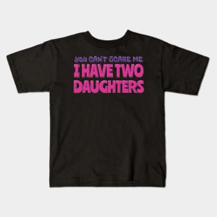 You Can't Scare Me I Have Two Daughters Kids T-Shirt